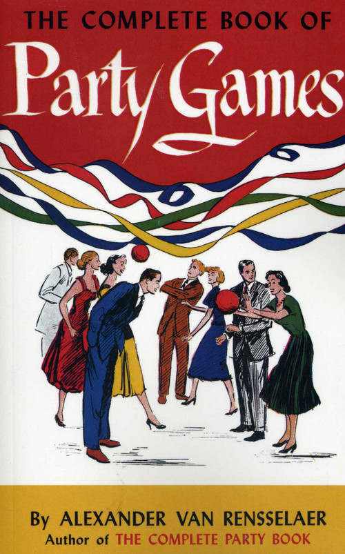 The Complete Book of Party Games by Alexander van Rensselaer, 9781574093186