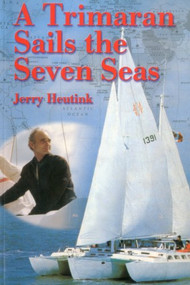 A Trimaran Sails the Seven Seas by Jerry Heutink, 9781574091069