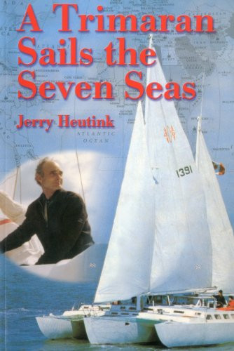 A Trimaran Sails the Seven Seas by Jerry Heutink, 9781574091069
