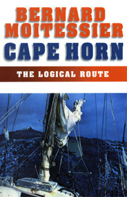 Cape Horn (The Logical Route: 14,216 Miles Without a Port of Call) by Bernard Moitessier, Inge Moore, 9781574091540