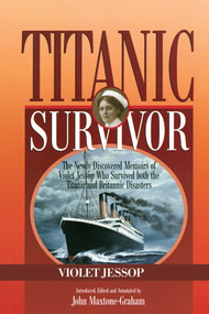 Titanic Survivor (The Newly Discovered Memoirs of Violet Jessop who Survived Both the Titanic and Britannic Disasters) by Violet Jessop, John Maxtone-Graham, 9781574091847