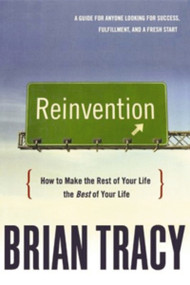 Reinvention (How to Make the Rest of Your Life the Best of Your Life) by Brian Tracy, 9780814437544