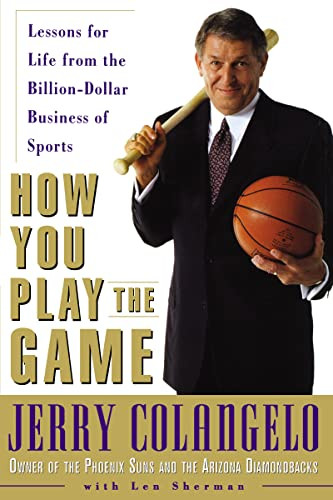How You Play the Game (Lessons for Life from the Billion-Dollar Business of Sports) by Jerry Colangelo, Len Sherman, 9780814437094