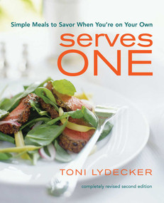 Serves One (Simple Meals to Savor When You're On Your Own) by Toni Lydecker, 9781891105142