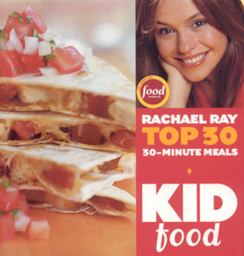 Kid Food: Rachael Ray's Top 30 30-Minute Meals by Rachael Ray, 9781891105227