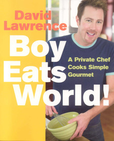 Boy Eats World! (A Private Chef Cooks Simple Gourmet) by David Lawerence, 9781891105258