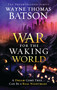 The War for the Waking World by Wayne Thomas Batson, 9781400323685