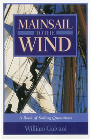 Mainsail to the Wind (A Book of Sailing Quotations) by William Galvani, 9781574090673