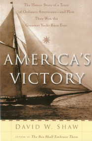 America's Victory (The Heroic Story of a Team of Ordinary Americans -- And how they Won the Greatest Yacht Race Ever) by David W. Shaw, 9781574091878