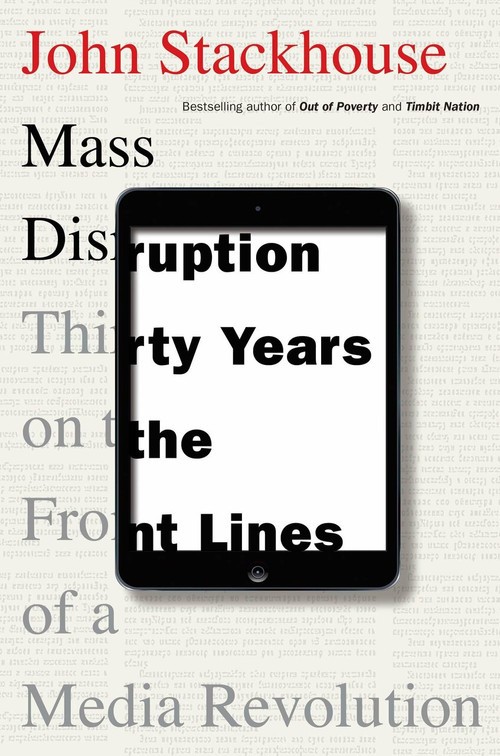 Mass Disruption (Thirty Years on the Front Lines of a Media Revolution) by John Stackhouse, 9780345815835
