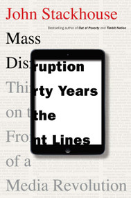 Mass Disruption (Thirty Years on the Front Lines of a Media Revolution) by John Stackhouse, 9780345815835
