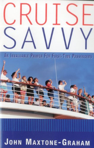 Cruise Savvy (An Invaluable Primer for First Time Passengers) by John Maxtone-Graham, 9781574090710