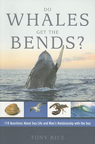 Do Whales Get The Bends? (Answers to 118 Fascinating Questions about the Sea) by Tony Rice, 9781574092905