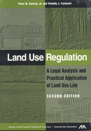 Land Use Regulation (A Legal Analysis and Practical Application of Land Use Law) by Peter W. Salsich, Jr., Timothy J. Tryniecki, 9781590312285