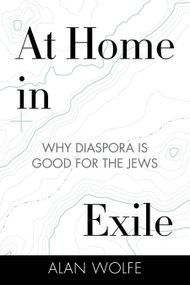 At Home in Exile (Why Diaspora Is Good for the Jews) - 9780807086186 by Alan Wolfe, 9780807086186