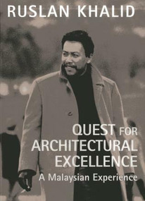 Quest for Architectural Excellence (A Malaysian Experience) by Ruslan Khalid, 9789814398572