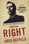 How To Be Right (The Art of Being Persuasively Correct) by Greg Gutfeld, 9781101903629
