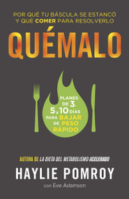 Quémalo / The Burn (Por qué tu báscula se estancó y qué comer para resolverlo) (Spanish Edition) by Haylie Pomroy, Eve Adamson, María Laura Paz Abasolo, 9781101910788