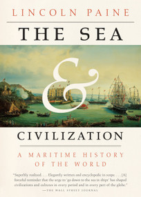 The Sea and Civilization (A Maritime History of the World) by Lincoln Paine, 9781101970355