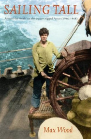 Sailing Tall (Around the World on the Square-rigged PASSAT (1946-1948)) by Max Wood, 9781574091892