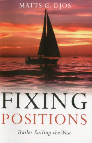 Fixing Positions (Trailer Sailing the West) by Matts G. Djos, 9781574092684