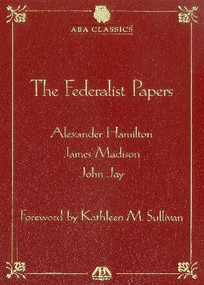 The Federalist Papers (American Bar Association) by Alexander Hamilton, James Madison, Jay, Kathleen M. Sullivan, 9781604427219