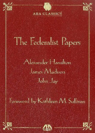 The Federalist Papers (American Bar Association) by Alexander Hamilton, James Madison, Jay, Kathleen M. Sullivan, 9781604427219