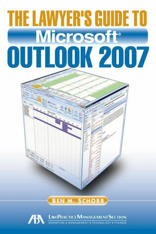 The Lawyer's Guide to Microsoft Outlook 2007 by Ben M. Schoff, 9781604421439