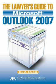 The Lawyer's Guide to Microsoft Outlook 2007 by Ben M. Schoff, 9781604421439