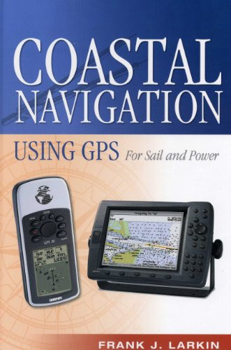 Coastal Navigation Using GPS (For Sail and Power) by Frank J. Larkin, 9781574091694