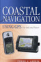 Coastal Navigation Using GPS (For Sail and Power) by Frank J. Larkin, 9781574091694