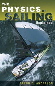 The Physics of Sailing Explained by Bryon D. Anderson, 9781574091700