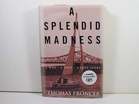A Splendid Madness (A Man, a Boat, a Love Story) by Thomas  Froncek Thomas Froncek, 9781574091793