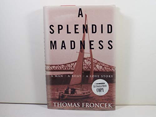 A Splendid Madness (A Man, a Boat, a Love Story) by Thomas  Froncek Thomas Froncek, 9781574091793