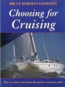 Choosing for Cruising (How to Select and Equip the Perfect Cruising Yacht) by Bruce Roberts-Goodson, 9781574090376