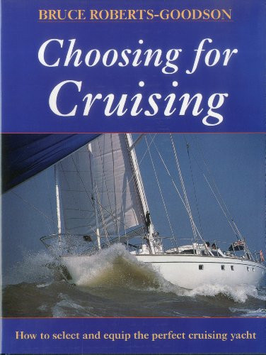 Choosing for Cruising (How to Select and Equip the Perfect Cruising Yacht) by Bruce Roberts-Goodson, 9781574090376