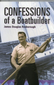 Confessions of a Boatbuilder by James Douglas Rosborough, 9781574091274