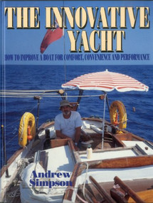 The Innovative Yacht (How to Improve a Boat for Comfort, Convenience and Performance) by Andrew Simpson, 9780924486982