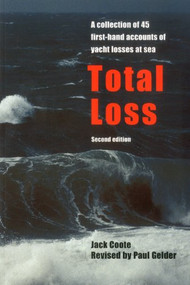 Total Loss (A Collection of 45 First-hand Accounts of Yacht Losses at Sea with a Summary of the Lessons to be Learned) by Jack Coote, 9781574091465