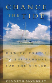 Chance the Tide (How to Cruise to the Bahamas for the Winter) by Kenneth Mowbray, 9781574091472