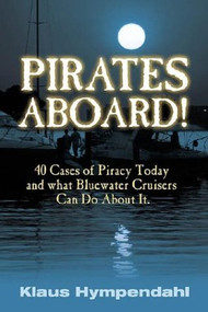 Pirates Aboard! (Forty Cases of Piracy Today and What Bluewater Cruisers Can Do About It) by Klaus Hympendahl, 9781574091656