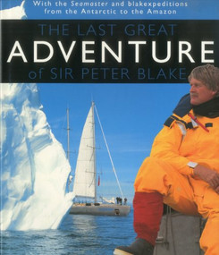 The Last Great Adventure Of Peter Blake (With the Seamaster and blakexpeditions from Antarctica to the Amazon : Sir Peter Blake's Logbooks) by Alan Sefton, 9781574091908