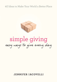 Simple Giving (Easy Ways to Give Every Day) by Jennifer Iacovelli, 9780399172458