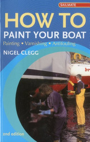 How to Paint Your Boat (Painting - Varnishing - Antifouling) by Nigel Clegg, 9781574092233