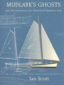 Mudlark's Ghosts (And the Restoration of a Herreshoff Meadow Lark) by Ian Scott, 9781574092455