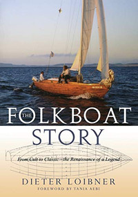 Folkboat Story (From Cult to Classic -- The Renaissance of a Legend) by Dieter Loibner, 9781574092745