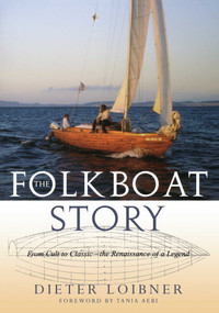 Folkboat Story (From Cult to Classic -- The Renaissance of a Legend) by Dieter Loibner, 9781574092745