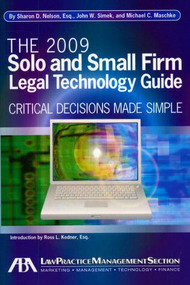 The 2009 Solo and Small Firm Legal Technology Guide (Critical Decisions Made Simple) by Sharon D. Nelson, John W. Simek, Michael C. Maschke, 9781604423211
