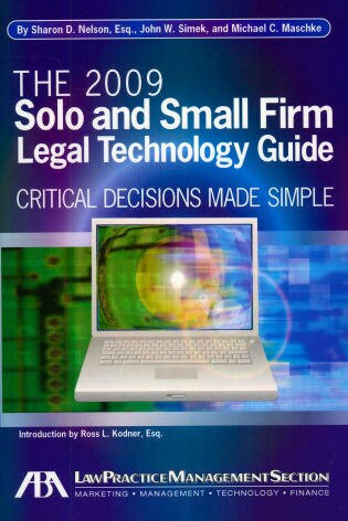 The 2009 Solo and Small Firm Legal Technology Guide (Critical Decisions Made Simple) by Sharon D. Nelson, John W. Simek, Michael C. Maschke, 9781604423211