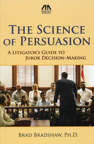 The Science of Persuasion (A Litigator's Guide to Juror Decision-Making) (American Bar Association) by Brad Bradshaw, Ph.D, 9781616329891